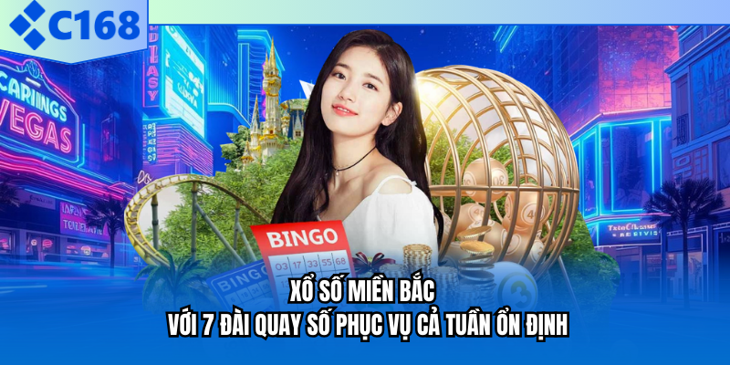 Xổ Số Miền Bắc - Với 7 Đài Quay Số Phục Vụ Cả Tuần Ổn Định